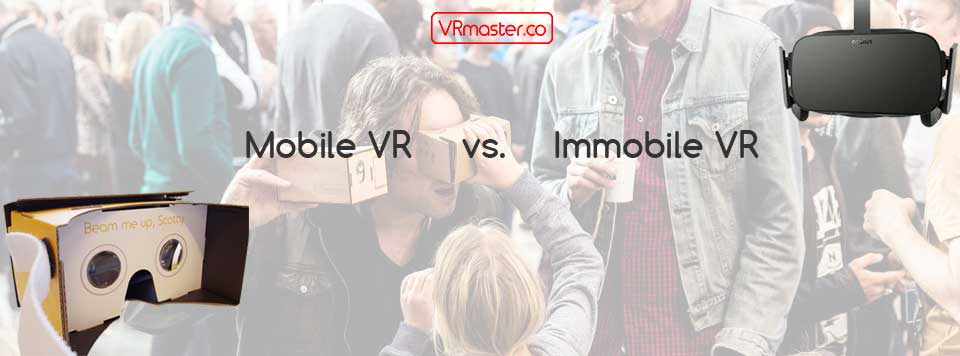 Mobile VR vs Immobile VR